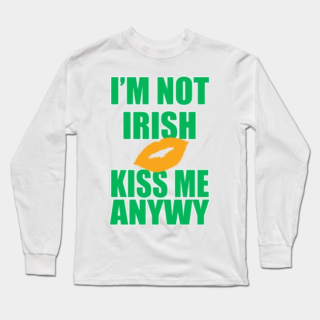 I'm Not Irish Kiss Me Anyway | Irish Quote Long Sleeve T-Shirt by Bersama Star